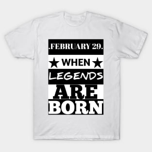 February 29 when legends are born T-Shirt